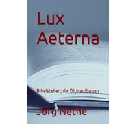 Lux Aeterna: Bibelstellen, die Dich aufbauen (Onkel Jörg's)