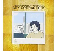 Lux Courageous - Reasons That Keep Ground Near