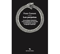 Lux perpetua: Les pratiques funéraires et les croyances sur l’au-delà de l’Antiquité romaine à l’époque impériale (Études des religions et des cultures)