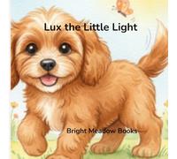 Lux the Little Light (The Jersey & Lux Children’s Books Universe)