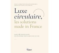 Luxe circulaire, les solutions made in France: Enjeux & opportunités de l'économie circulaire dans le luxe