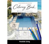 Luxe Design Collection: Poolside Living Coloring Book for Adults: Luxury Homes, Modern Pools & Outdoor Living Spaces to Color