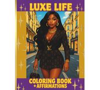 Luxe Life Coloring Book + Affirmations: A Beautiful Coloring Book for Empowered Black Women Featuring Elegant Fashion, Self-Care, and Positive Affirmations
