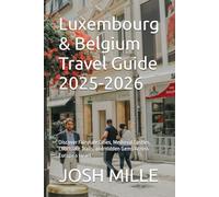 Luxembourg & Belgium Travel Guide 2025-2026: Discover Fairytale Cities, Medieval Castles, Chocolate Trails, and Hidden Gems Across Europe’s Heart