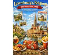 Luxembourg & Belgium Travel Guide 2026: Tips, Cultural Highlights, Food Experiences, and Budget-Friendly Itineraries