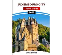 LUXEMBOURG CITY TRAVEL GUIDE 2026: Explore Hidden Gems, Must-See Sights, Best Dining Spots, Stay Recommendations, and Essential Visitor Tips.