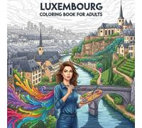 Luxembourg Coloring Book for Adults: From the Heart of Luxembourg Bold and Easy Pages Simple Designs for Travel and Relaxation for Adults, Teens, and ... Stress (Coloring series of European capitals)