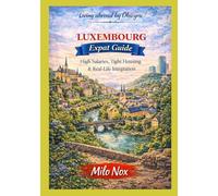 LUXEMBOURG Expat Guide: High Salaries, Tight Housing & Real-Life Integration: 98 (Living Abroad by Obscyra)