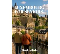 Luxembourg For Seniors: A Scenic and stress free European journey for Retirees