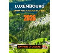 LUXEMBOURG GUIDA ALLE VACANZE IN TRENO 2026