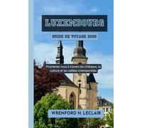 Luxembourg Guide de voyage 2025: Promenez-vous à travers les châteaux, la culture et les vallées intemporelles
