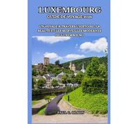 LUXEMBOURG GUIDE DE VOYAGE 2026: UN VOYAGE À TRAVERS L'HISTOIRE, LA BEAUTÉ ET LES MERVEILLES MODERNES DU LUXEMBOURG