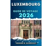 LUXEMBOURG GUIDE DE VOYAGE: Voyagez à travers l'aventure que cette destination a à offrir.