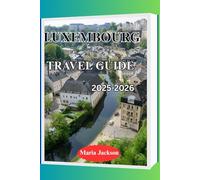 LUXEMBOURG TRAVEL GUIDE 2025-2026