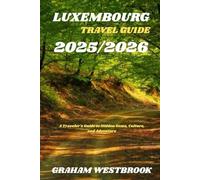 LUXEMBOURG TRAVEL GUIDE 2025/2026: A Traveler's Guide to Hidden Gems, Culture, and Adventure