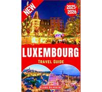 Luxembourg Travel Guide 2025-2026: The Ultimate Insider’s Guide to Exploring Festive Luxembourg’s Christmas Markets, Winter Events, and Holiday Traditions