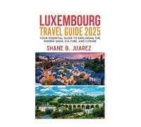 LUXEMBOURG TRAVEL GUIDE 2025 (Travel Guides)