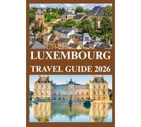 LUXEMBOURG TRAVEL GUIDE 2026