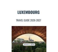Luxembourg Travel Guide 2026-2027: Travel Better with Clear Routes, Smart Planning, and No Confusion