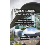 LUXEMBOURG TRAVEL GUIDE 2026: A Practical Travel Handbook for First-Time and Returning Visitors