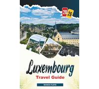 LUXEMBOURG TRAVEL GUIDE 2026: Discover Hidden Gems, Historic Landmarks, Travel Tips, and Unforgettable Vacation Experiences