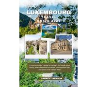 LUXEMBOURG TRAVEL GUIDE 2026: Explore Luxembourg City, Castles, Old Quarters, Culture, and Scenic Day Trips