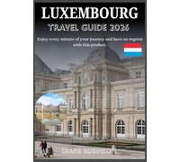 LUXEMBOURG TRAVEL GUIDE 2026: Local Secrets, Routes & Recommendations