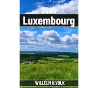 LUXEMBOURG TRAVEL GUIDE: Discover Luxembourg's Top Attractions, Hidden Gems, Outdoor activities, Culture & Local Secrets for Adventurous Solo Explorer