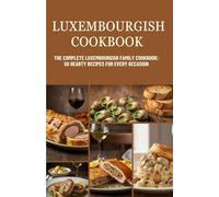 Luxembourgish Cookbook: The Complete Luxembourgish Family Cookbook: 50 Hearty Recipes for Every Occasion