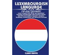 LUXEMBOURGISH LANGUAGE FOR ADULT BEGINNERS: Learn to Speak, Read, Write, and Understand Everyday Luxembourgish with Practical Lessons, Real-Life ... Exercises (LANGUAGE LEARNING SERIES)