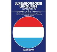 LUXEMBOURGISH LANGUAGE FOR BEGINNERS: Speak, Read, and Understand Luxembourgish with Practical Lessons, Everyday Conversations, Vocabulary, and Guided Exercises (LANGUAGE LEARNING SERIES)