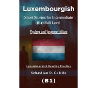 Luxembourgish Short Stories for Intermediate (B1) Skill Level - Mystery and Suspense Edition - Luxembourgish Reading Practice (Luxembourgish Short Stories (CEFR Leveled Language Learning))