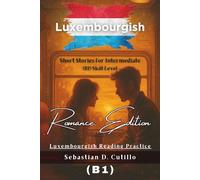 Luxembourgish Short Stories for Intermediate (B1) Skill Level - Romance Edition - Luxembourgish Reading Practice (Luxembourgish Short Stories (CEFR Leveled Language Learning))