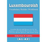 Luxembourgish Vocabulary Builder Workbook: Essential Words and Phrases for A1-A2 Beginners with Themed Word Lists, Practice Exercises, Review Quizzes, ... Stories (CEFR Leveled Language Learning))