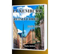 LUXEMBURG REISEFÜHRER 2025-2026