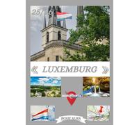 LUXEMBURG REISEFÜHRER 2025-2026: Luxemburg entdecken: Top-Sehenswürdigkeiten, beste Reisezeit, Hotels, Visabestimmungen, Transporttipps und vieles mehr