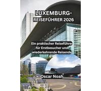 LUXEMBURG-REISEFÜHRER 2026: Ein praktischer Reiseführer für Erstbesucher und wiederkehrende Reisende