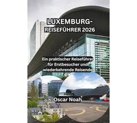 LUXEMBURG-REISEFÜHRER 2026: Ein praktischer Reiseführer für Erstbesucher und wiederkehrende Reisende