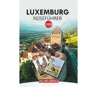 LUXEMBURG Reiseführer 2026: Von Luxemburg-Stadt zum Schloss Vianden und zu den Mosel-Weinstraßen
