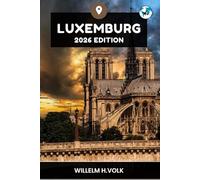 LUXEMBURG REISEFÜHRER: Entdecken Sie Luxemburgs Top-Attraktionen, verborgene Schätze, Outdoor-Aktivitäten, Kultur und lokale Geheimnisse für abenteuerlustige Alleinreisende