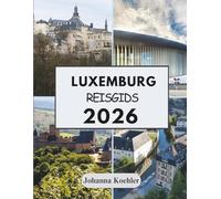 LUXEMBURG REISGIDS 2026: Waar Middeleeuwse Forten Moderne Wijnbarren Ontmoeten En Drie Naties Elkaar De Hand Schudden Aan De Grens