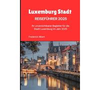 Luxemburg-Stadt Reiseführer 2025: Ihr unverzichtbarer Begleiter für die Stadt Luxemburg im Jahr 2025