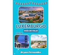 Luxemburgo Guía de viaje 2026: La guía definitiva de viajes a Luxemburgo 2026: Descubre castillos, pueblos históricos, joyas ocultas, paisajes espectaculares y auténticas experiencias europeas.