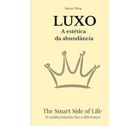 LUXO A estética da abundância: The Smart Side of Life. O conhecimento faz a diferença
