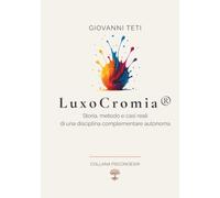 LuxoCromia®: Storia, metodo e casi reali di una disciplina complementare autonoma