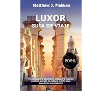 LUXOR Guía de viaje 2026: Tu compañero definitivo: descubre joyas ocultas, abraza la cultura local y vive aventuras inolvidables