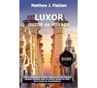 LUXOR Guide de voyage 2026: Votre compagnon ultime : découvrez des trésors cachés, embrassez la culture locale et vivez des aventures inoubliables
