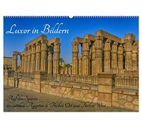 Luxor in Bildern - Auf den Spuren des antiken Ägypten in Theben Ost und Theben West (Wandkalender 2026 DIN A2 quer), CALVENDO Monatskalender: Luxor in Bildern, Theben West und Theben Ost