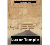 Luxor Temple: A Visual Journey Through Egypt’s Ancient Sanctuary - Stunning Photography of Colonnades, Courtyards, and Riverside Majesty