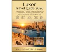 Luxor Travel guide 2026: Discover Luxor’s Valley of the Kings, Karnak and Luxor Temples, ancient Egyptian tombs, and stunning historical sites along the Nile